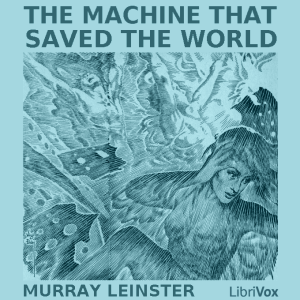 2012-04-09 • The Machine that Saved the World by Murray Leinster