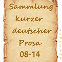 Sammlung Kurzer Deutscher Prosa 08–14 Katalogseiten Runterladen: 08, 09, 10, 11, 12, 13, 14 (64kb/97, 76, 125, 160, 120, 109, 95mb)