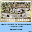 Die Braut von Messina oder die feindlichen Brüder - Ein Trauerspiel mit Chören, von Friedrich von Schiller Katalogseite Runterladen (64kb/132mb)