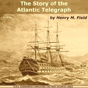 2012-01-08 • The Story of the Atlantic Telegraph by Henry M. Field