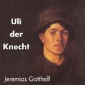 Uli der Knecht von Jeremias Gotthelf Katalogseite Runterladen-Download: Teil 1, Teil 2, Teil 3 (64kbps/137-177MB)