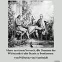 Ideen zu einem Versuch, die Grenzen der Wirksamkeit des Staats zu bestimmen - von Wilhelm von Humboldt Katalogseite Runterladen: komplett oder Teil 1, Teil 2 (64kb/272, 142, 131mb)